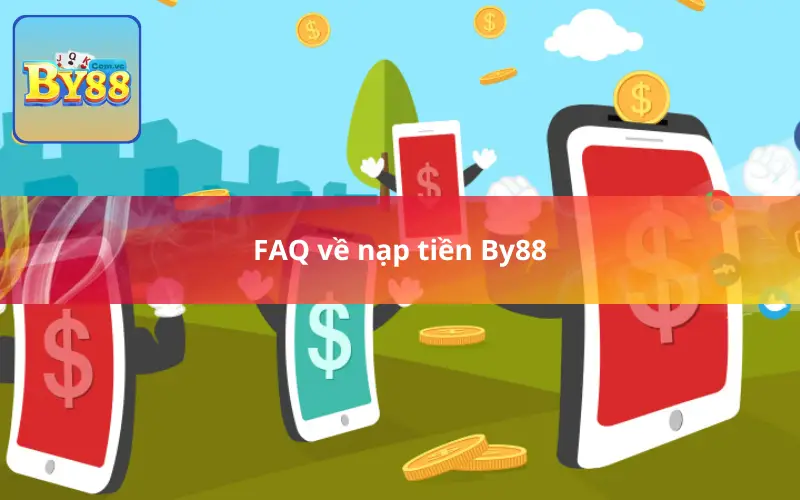 FAQ về nạp tiền By88