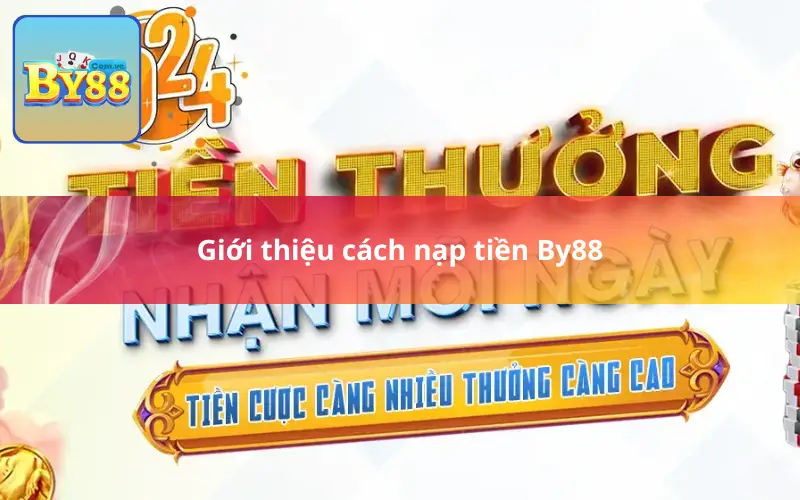 Giới thiệu  cách nạp tiền By88