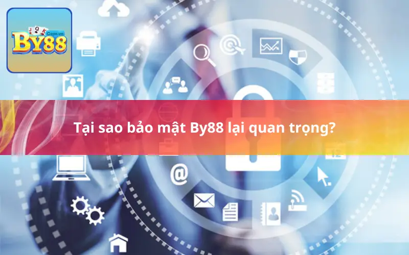 Tại sao bảo mật By88 lại quan trọng?